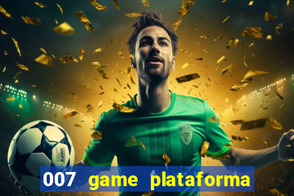 007 game plataforma paga mesmo